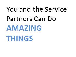 You and the Service Partners Can Do AMAZING Things
