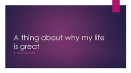A thing about why my life is great.pptx